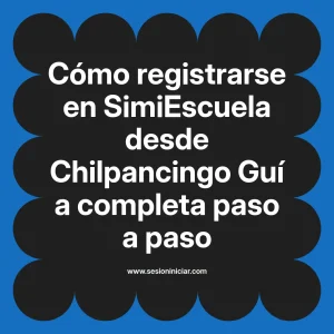 Cómo registrarse en SimiEscuela: Guía paso a paso desde Chilpancingo