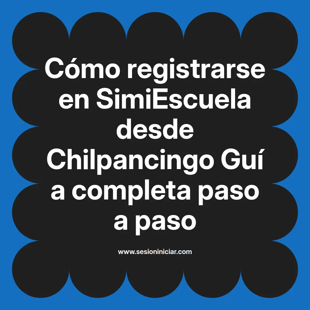 Cómo registrarse en SimiEscuela: Guía paso a paso desde Chilpancingo