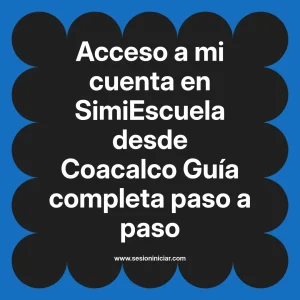 Acceso a mi cuenta en SimiEscuela: Guía paso a paso desde Coacalco