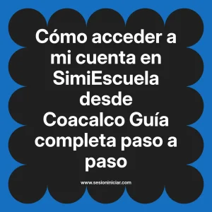 Cómo acceder a mi cuenta en SimiEscuela: Guía paso a paso desde Coacalco