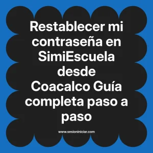 Restablecer mi contraseña en SimiEscuela: Guía paso a paso desde Coacalco