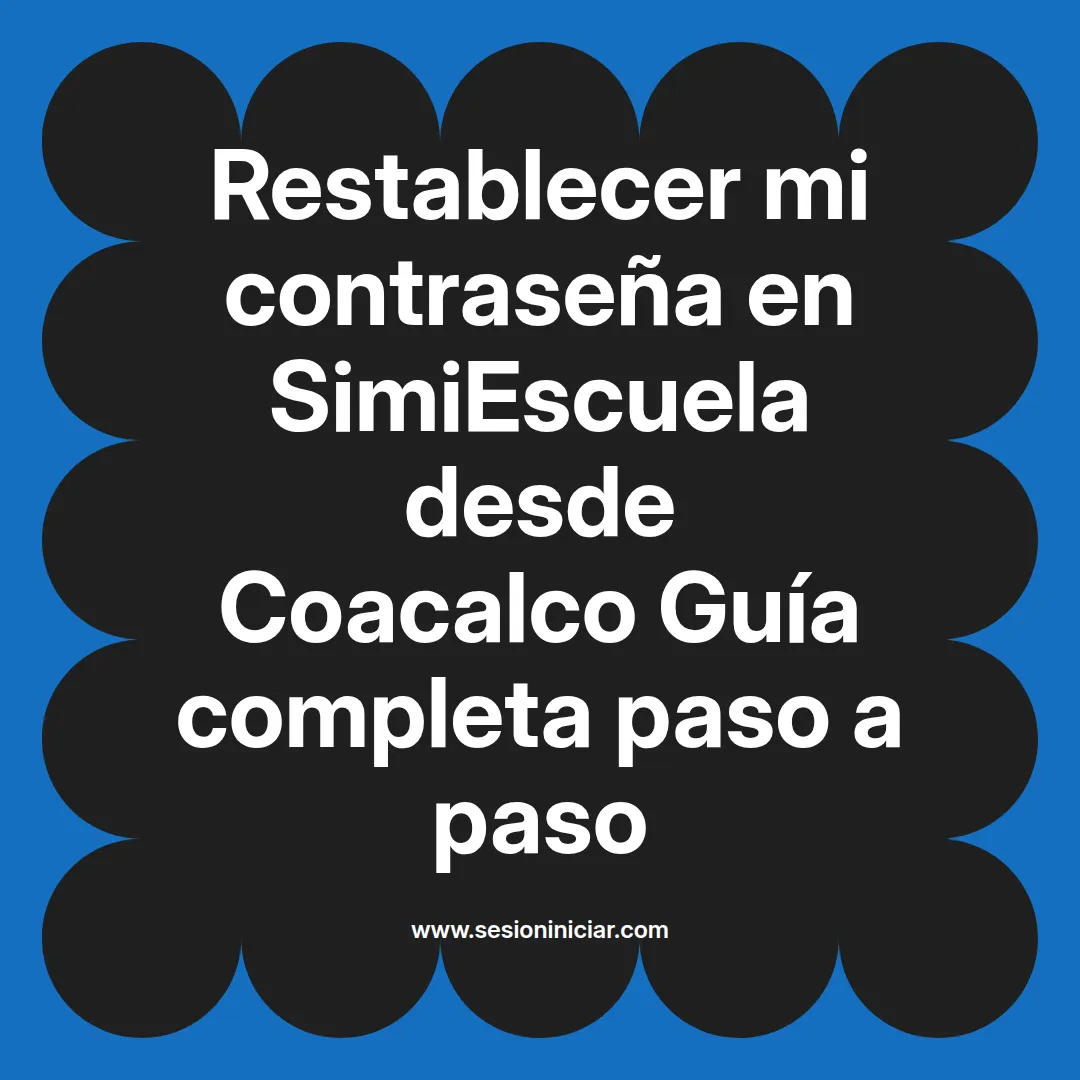 Restablecer mi contraseña en SimiEscuela: Guía paso a paso desde Coacalco