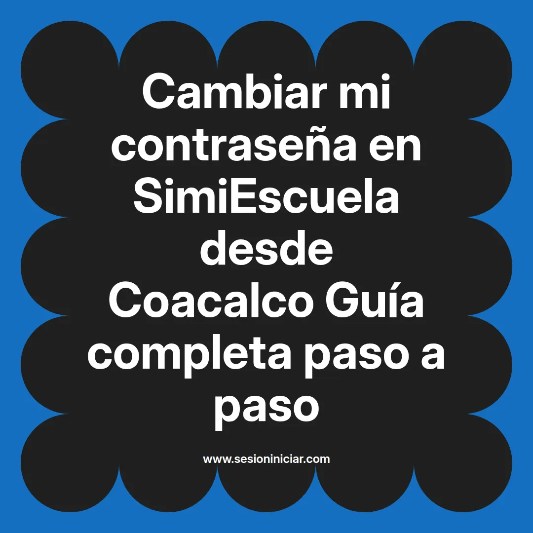 Cambiar mi contraseña en SimiEscuela: Guía paso a paso desde Coacalco