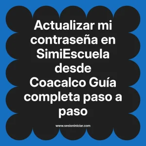 Actualizar mi contraseña en SimiEscuela: Guía paso a paso desde Coacalco
