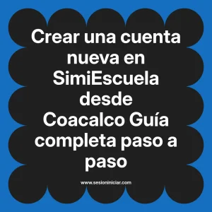 Crear una cuenta nueva en SimiEscuela: Guía paso a paso desde Coacalco