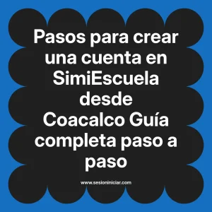 Pasos para crear una cuenta en SimiEscuela: Guía paso a paso desde Coacalco