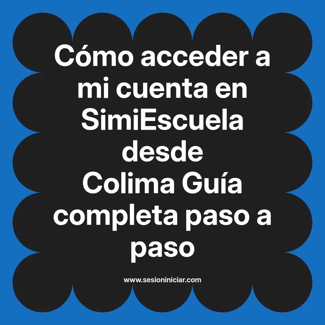Cómo acceder a mi cuenta en SimiEscuela: Guía paso a paso desde Colima