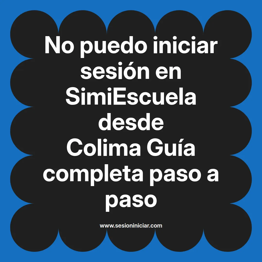 No puedo iniciar sesión en SimiEscuela: Guía paso a paso desde Colima