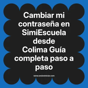Cambiar mi contraseña en SimiEscuela: Guía paso a paso desde Colima