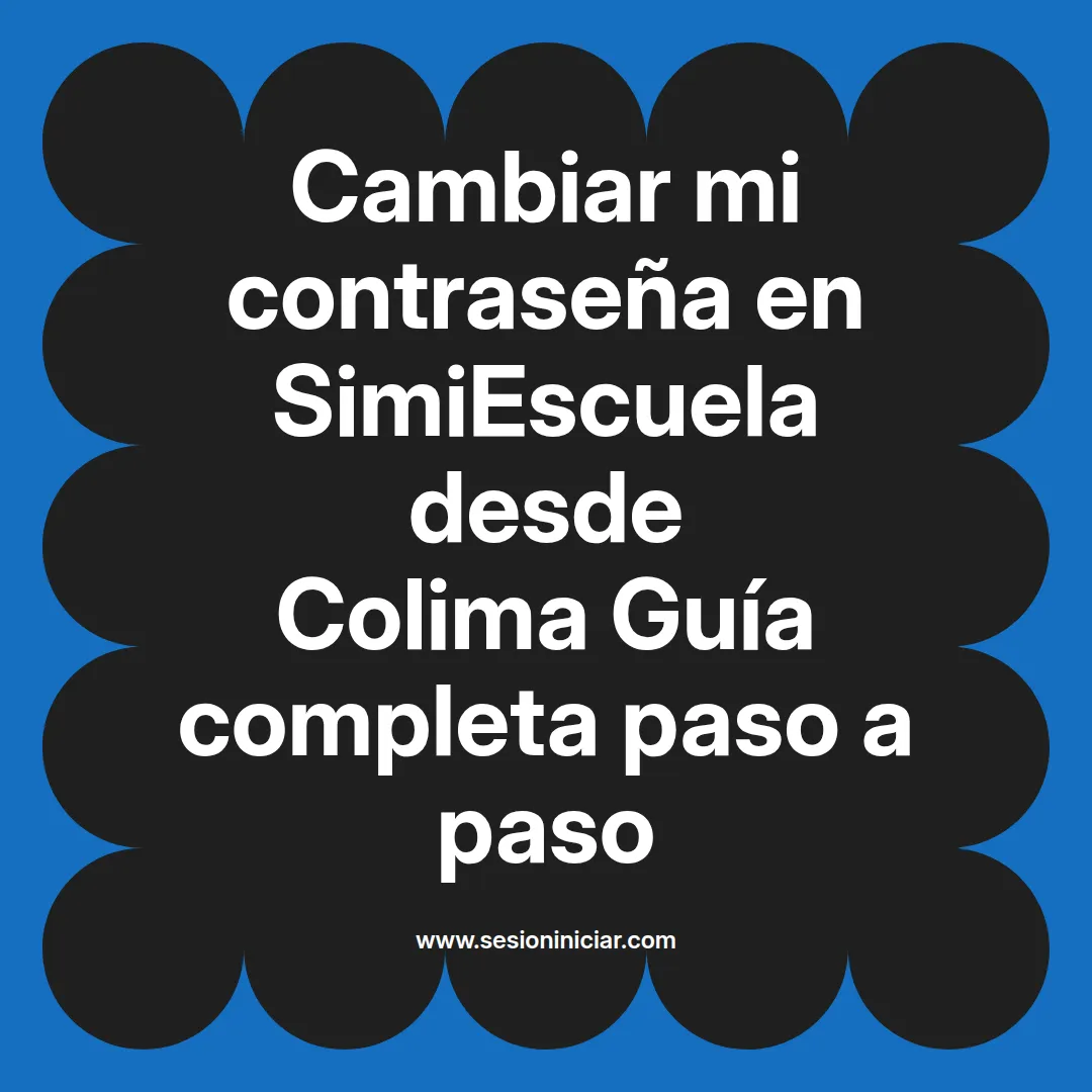 Cambiar mi contraseña en SimiEscuela: Guía paso a paso desde Colima