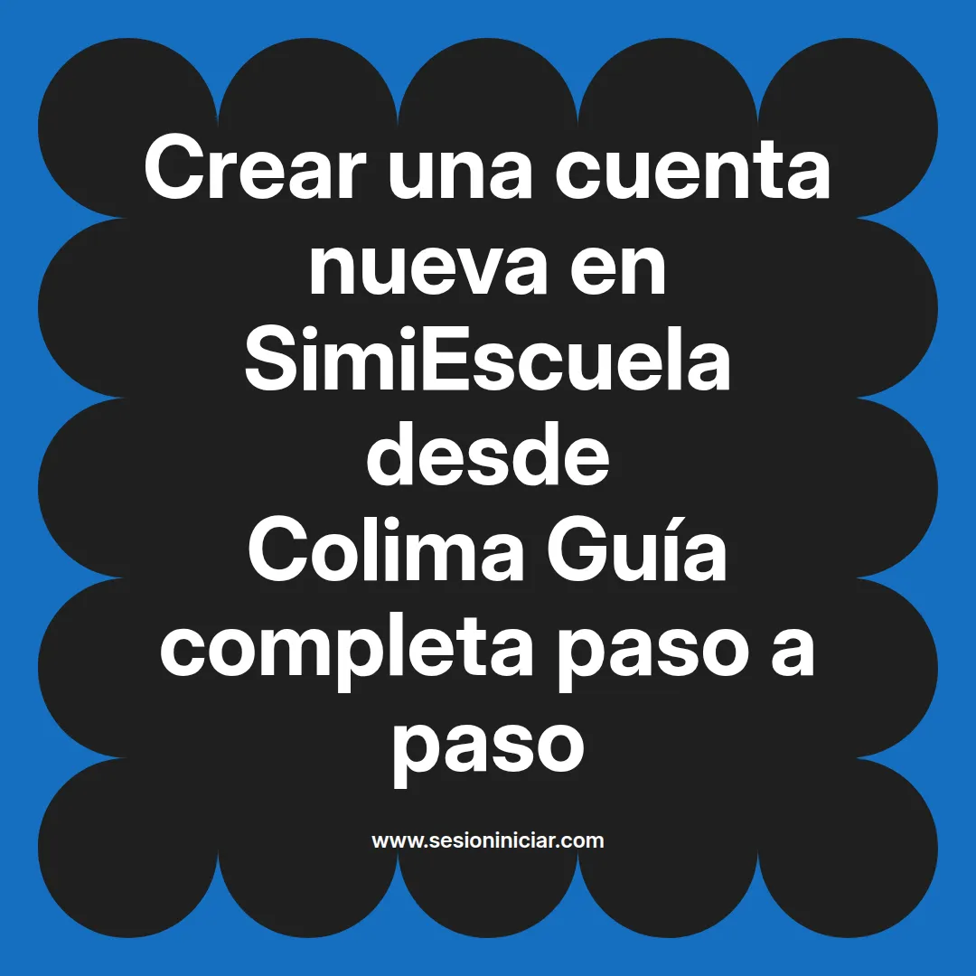 Crear una cuenta nueva en SimiEscuela: Guía paso a paso desde Colima