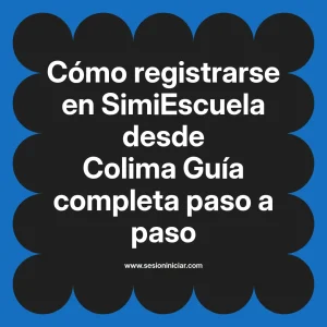 Cómo registrarse en SimiEscuela: Guía paso a paso desde Colima