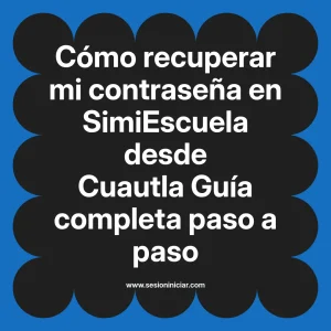 Cómo recuperar mi contraseña en SimiEscuela: Guía paso a paso desde Cuautla