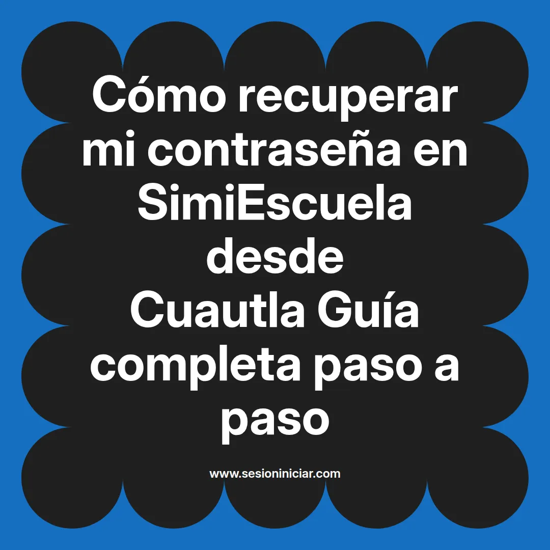 Cómo recuperar mi contraseña en SimiEscuela: Guía paso a paso desde Cuautla