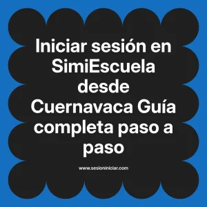 Iniciar sesión en SimiEscuela: Guía paso a paso desde Cuernavaca