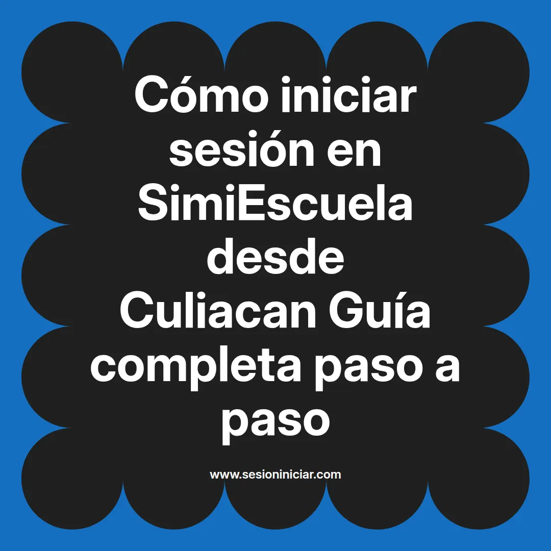 Cómo iniciar sesión en SimiEscuela: Guía paso a paso desde Culiacan