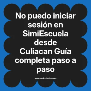 No puedo iniciar sesión en SimiEscuela: Guía paso a paso desde Culiacan