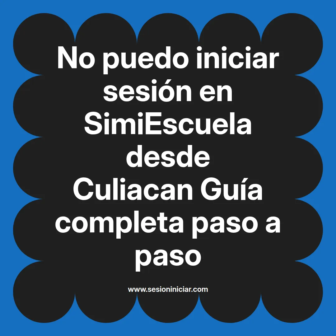 No puedo iniciar sesión en SimiEscuela: Guía paso a paso desde Culiacan