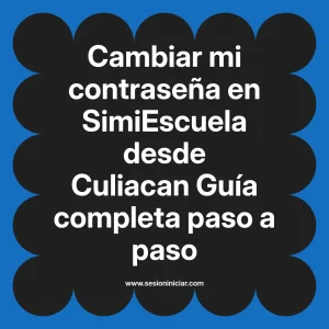 Cambiar mi contraseña en SimiEscuela: Guía paso a paso desde Culiacan