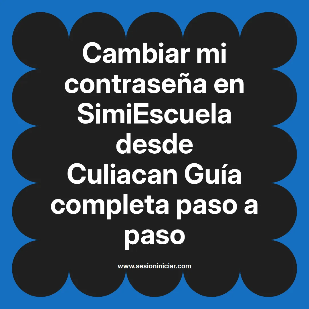 Cambiar mi contraseña en SimiEscuela: Guía paso a paso desde Culiacan