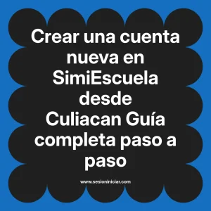 Crear una cuenta nueva en SimiEscuela: Guía paso a paso desde Culiacan