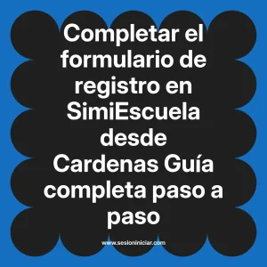 Completar el formulario de registro en SimiEscuela: Guía paso a paso desde Cardenas