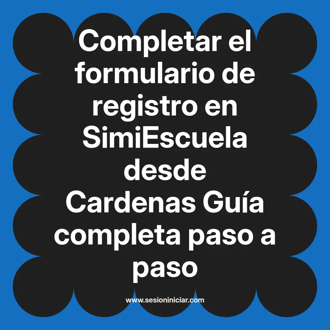 Completar el formulario de registro en SimiEscuela: Guía paso a paso desde Cardenas