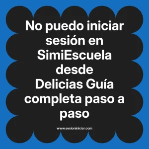 No puedo iniciar sesión en SimiEscuela: Guía paso a paso desde Delicias