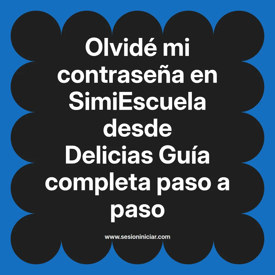 Olvidé mi contraseña en SimiEscuela: Guía paso a paso desde Delicias