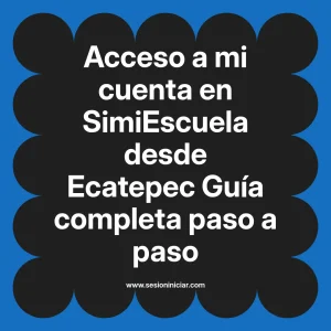 Acceso a mi cuenta en SimiEscuela: Guía paso a paso desde Ecatepec