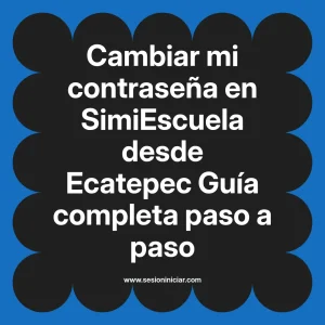 Cambiar mi contraseña en SimiEscuela: Guía paso a paso desde Ecatepec