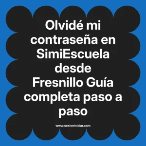 Olvidé mi contraseña en SimiEscuela: Guía paso a paso desde Fresnillo