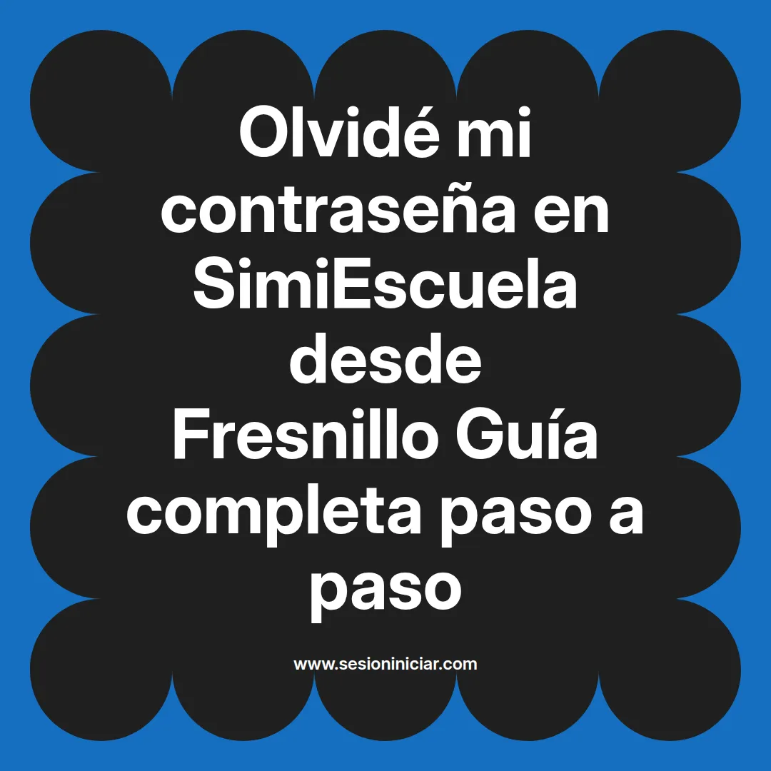 Olvidé mi contraseña en SimiEscuela: Guía paso a paso desde Fresnillo