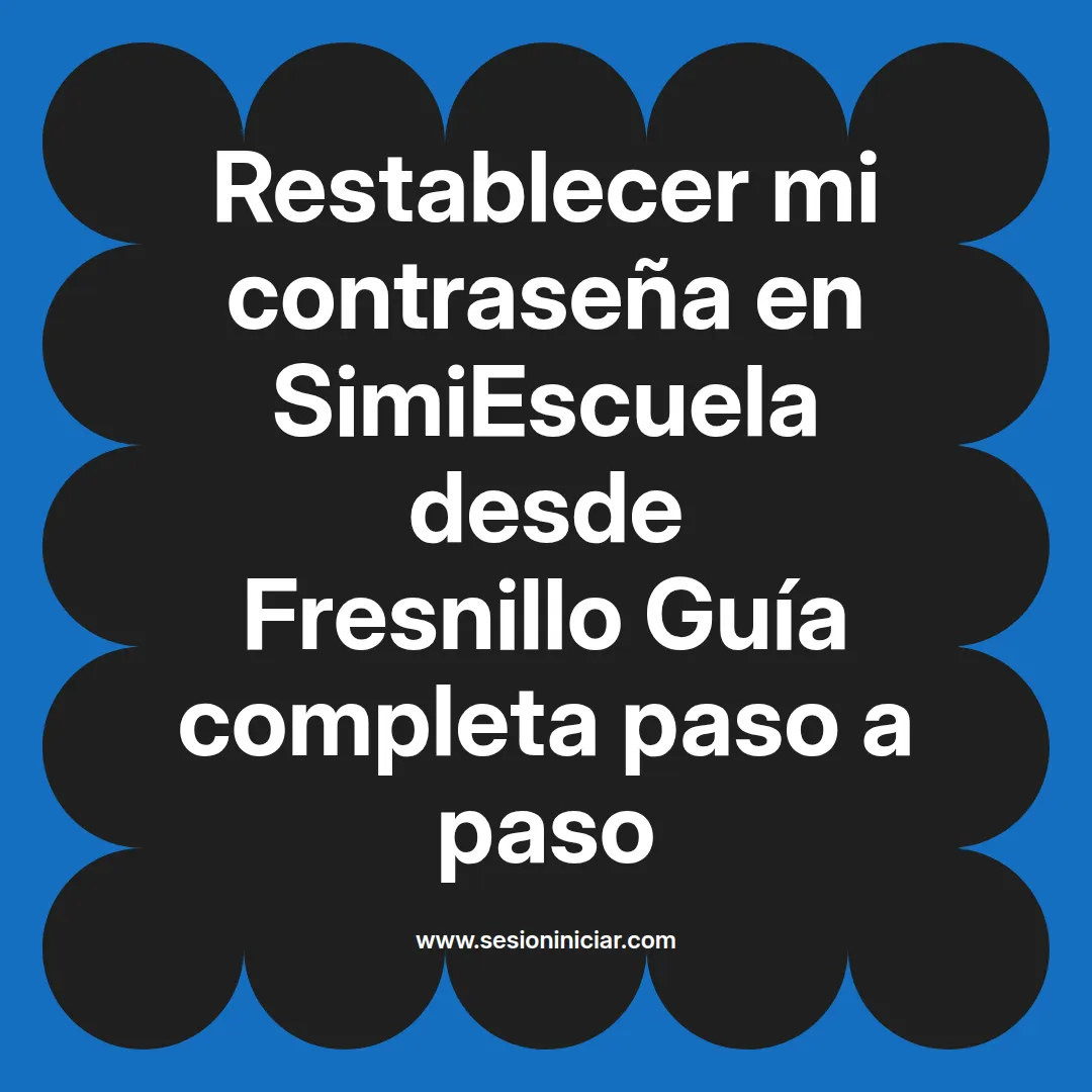 Restablecer mi contraseña en SimiEscuela: Guía paso a paso desde Fresnillo
