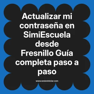 Actualizar mi contraseña en SimiEscuela: Guía paso a paso desde Fresnillo