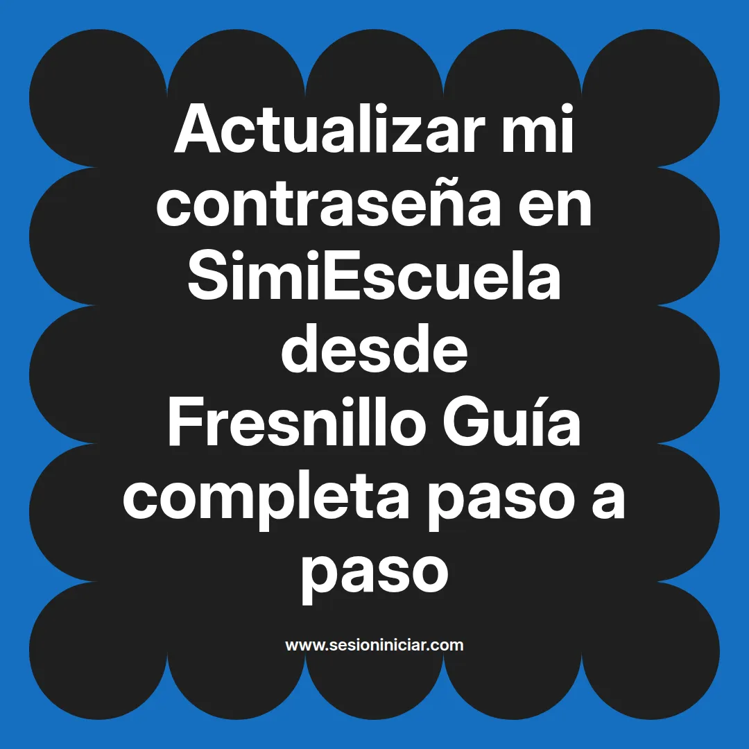 Actualizar mi contraseña en SimiEscuela: Guía paso a paso desde Fresnillo