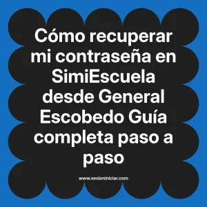 Cómo recuperar mi contraseña en SimiEscuela: Guía paso a paso desde General Escobedo