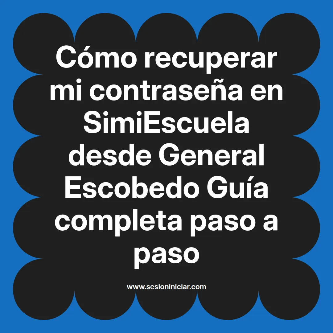 Cómo recuperar mi contraseña en SimiEscuela: Guía paso a paso desde General Escobedo
