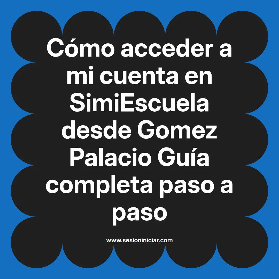 Cómo acceder a mi cuenta en SimiEscuela: Guía paso a paso desde Gomez Palacio