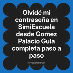 Olvidé mi contraseña en SimiEscuela: Guía paso a paso desde Gomez Palacio