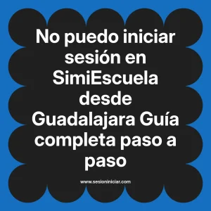 No puedo iniciar sesión en SimiEscuela: Guía paso a paso desde Guadalajara