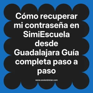 Cómo recuperar mi contraseña en SimiEscuela: Guía paso a paso desde Guadalajara