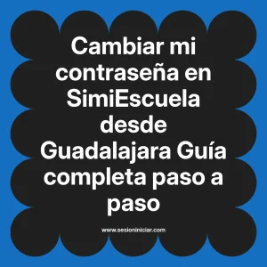 Cambiar mi contraseña en SimiEscuela: Guía paso a paso desde Guadalajara