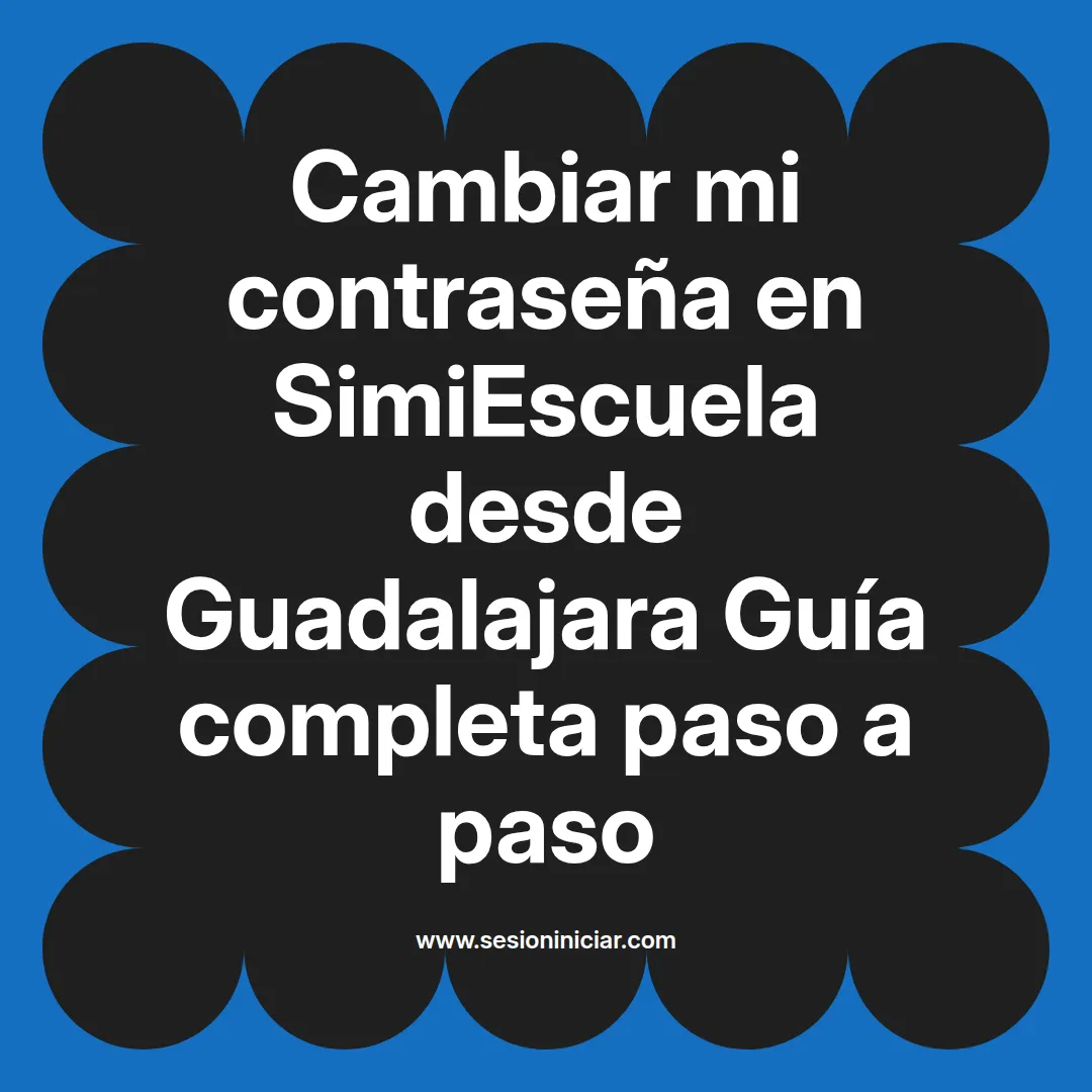 Cambiar mi contraseña en SimiEscuela: Guía paso a paso desde Guadalajara