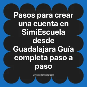 Pasos para crear una cuenta en SimiEscuela: Guía paso a paso desde Guadalajara