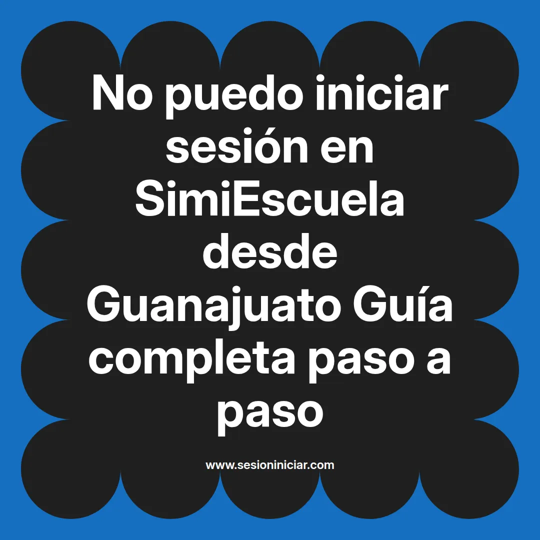 No puedo iniciar sesión en SimiEscuela: Guía paso a paso desde Guanajuato