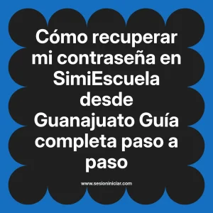 Cómo recuperar mi contraseña en SimiEscuela: Guía paso a paso desde Guanajuato