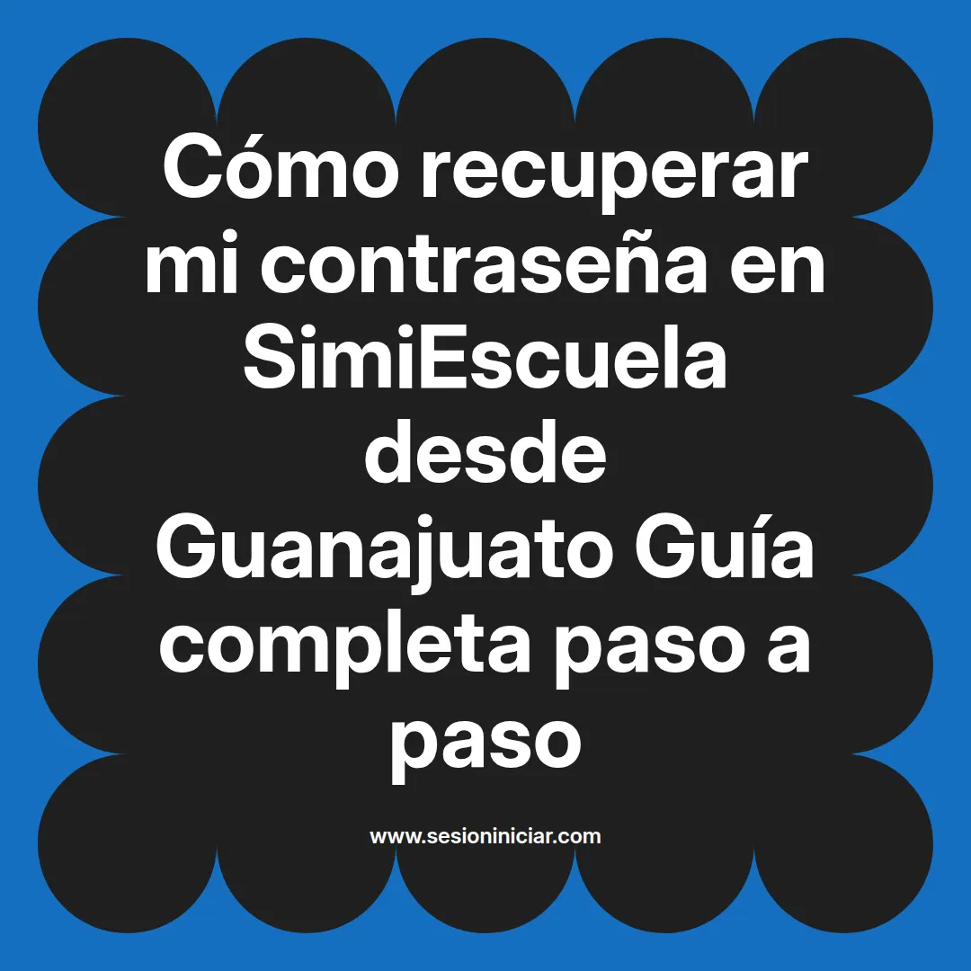 Cómo recuperar mi contraseña en SimiEscuela: Guía paso a paso desde Guanajuato