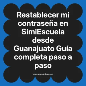 Restablecer mi contraseña en SimiEscuela: Guía paso a paso desde Guanajuato