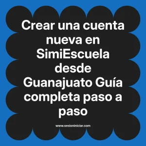 Crear una cuenta nueva en SimiEscuela: Guía paso a paso desde Guanajuato